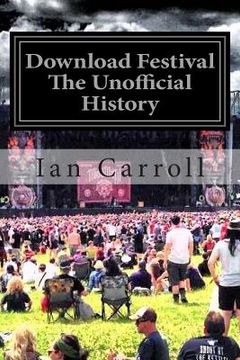 portada Download Festival: The First Seven Rocking Years - The Unofficial Festival History