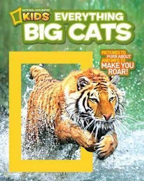 portada Everything big Cats: Pictures to Purr About and Info to Make you Roar! (Everything) (en Inglés)