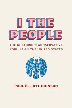 portada I the People: The Rhetoric of Conservative Populism in the United States (Rhetoric, Culture, and Social Critique) (en Inglés)