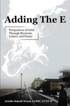 portada Adding the E: Perspectives of Grief Through Recounts, Letters, and Poetry (en Inglés)