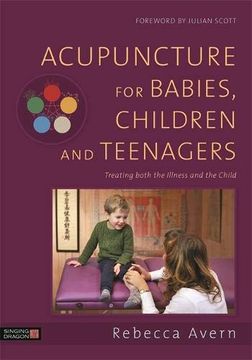 portada Acupuncture for Babies, Children and Teenagers: Treating Both the Illness and the Child (in English)