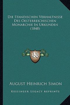 portada Die Standischen Verhaltnisse Des Oesterreichischen Monarchie In Urkunden (1848) (en Alemán)