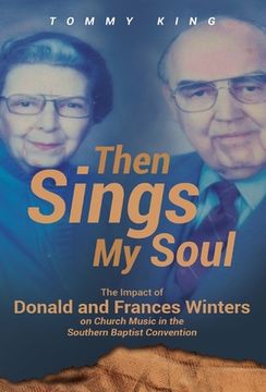 portada Then Sings My Soul: The Impact of Donald and Frances Winters on Church Music in the Southern Baptist Convention (in English)