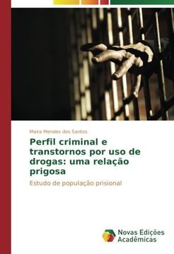 portada Perfil criminal e transtornos por uso de drogas: uma relação prigosa: Estudo de população prisional (Portuguese Edition)