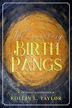 portada Intercessory Birth Pangs: The Prophetic Intercessor (en Inglés)