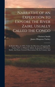 portada Narrative of an Expedition to Explore the River Zaire, Usually Called the Congo: In South Africa, in 1816, Under the Direction of Captain J.K. Tuckey, (en Inglés)
