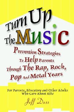 portada turn up the music: prevention strategies to help parents through the rap, rock, pop and metal years (in English)