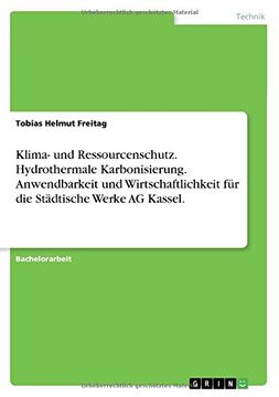 portada Klima- und Ressourcenschutz. Hydrothermale Karbonisierung. Anwendbarkeit und Wirtschaftlichkeit für die Städtische Werke AG Kassel. (German Edition)