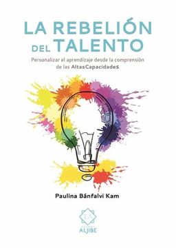 portada La Rebelión del Talento: Personalizar el Aprendizaje Desde la Comprensión de las Altas Capacidades (in Spanish)