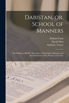 portada Dabistan, or, School of Manners [microform]: the Religious Beliefs, Observances, Philosophic Opinions and Social Customs of the Nations of the East (in English)