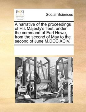 portada a narrative of the proceedings of his majesty's fleet, under the command of earl howe, from the second of may to the second of june m.dcc.xciv.