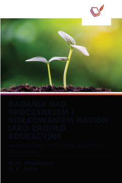 portada Badania Nad Spoczynkiem I Kielkowaniem Nasion Jako Źródlo Edukacyjne (in Polaco)