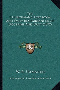 portada the churchman's text book and daily remembrancer of doctrinethe churchman's text book and daily remembrancer of doctrine and duty (1877) and duty (187 (en Inglés)