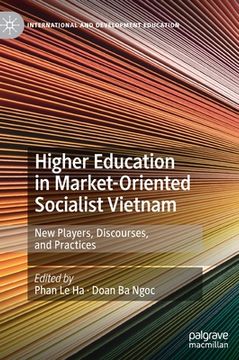 portada Higher Education in Market-Oriented Socialist Vietnam: New Players, Discourses, and Practices (en Inglés)