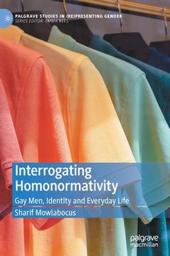 portada Interrogating Homonormativity: Gay Men, Identity and Everyday Life 