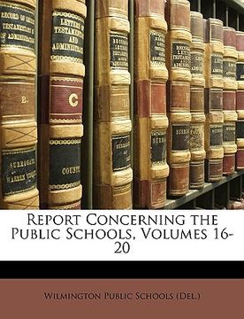 portada report concerning the public schools, volumes 16-20