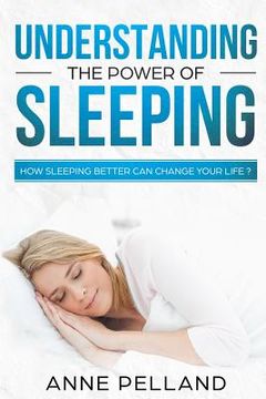 portada Understanding the power of sleeping: How sleeping better can change your life ? (en Inglés)