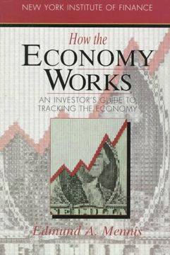 portada How the Economy Works: An Investor's Guide to Tracking the Economy (New York Institute of Finance) (en Inglés)