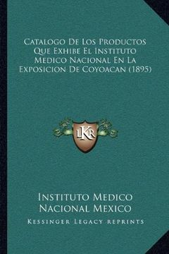 portada Catalogo de los Productos que Exhibe el Instituto Medico Nacional en la Exposicion de Coyoacan (1895)