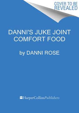 portada Danni's Juke Joint Comfort Food Cookbook: Modern-Day Recipes, ole Skool Flavas (en Inglés)
