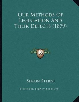 portada our methods of legislation and their defects (1879) (en Inglés)