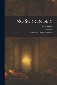 portada No Surrender!: A Tale of the Rising in La Vendée (en Inglés)