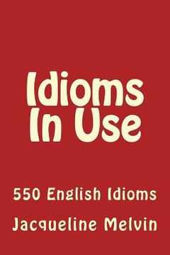 portada Idioms in Use: 550 Idioms in Use (en Inglés)