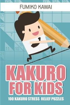 portada Kakuro For Kids: 100 Kakuro Stress Relief Puzzles (en Inglés)