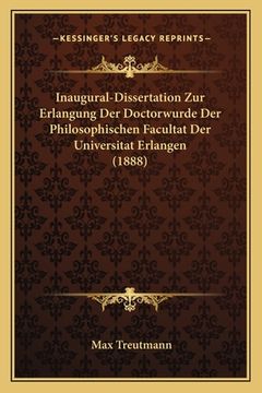 portada Inaugural-Dissertation Zur Erlangung Der Doctorwurde Der Philosophischen Facultat Der Universitat Erlangen (1888) (en Alemán)