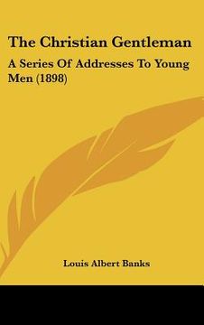 portada the christian gentleman: a series of addresses to young men (1898)