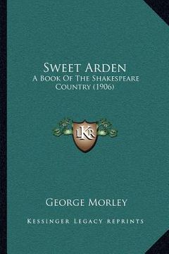 portada sweet arden: a book of the shakespeare country (1906) (en Inglés)