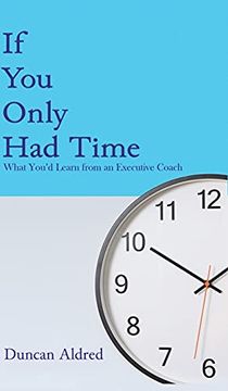 portada If you Only had Time: What You'D Learn From an Executive Coach 