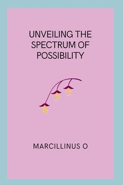 portada Unveiling the Spectrum of Possibility (en Inglés)