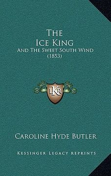 portada the ice king: and the sweet south wind (1853) (in English)