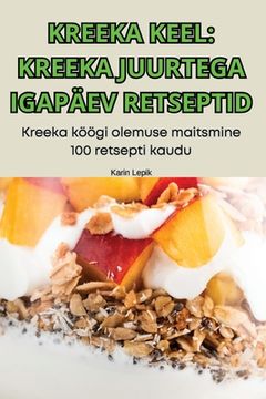 portada Kreeka Keel: Kreeka Juurtega Igapäev Retseptid (en Estonia)