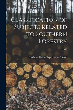 portada Classification of Subjects Related to Southern Forestry; 1945 (in English)