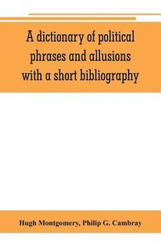 portada A dictionary of political phrases and allusions, with a short bibliography