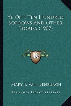 portada ye on's ten hundred sorrows and other stories (1907) (en Inglés)