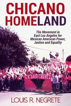 portada Chicano Homeland: The Movement in East Los Angeles for Mexican American Power, Justice, and Equality (en Inglés)