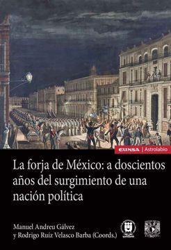 portada La Forja de México: A Doscientos Años del Surgimiento de una Nación Política (Astrolabio Historia) (in Spanish)