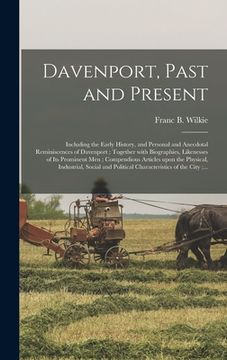portada Davenport, Past and Present: Including the Early History, and Personal and Anecdotal Reminiscences of Davenport; Together With Biographies, Likenes (en Inglés)