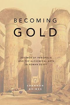 portada Becoming Gold: Zosimos of Panopolis and the Alchemical Arts in Roman Egypt (1) (libro en Inglés)