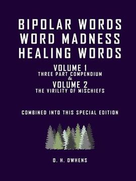 portada Bipolar Words Word Madness Healing Words: Volume 1 Three Part Compendium and Volume 2 The Virility of Mischiefs combined into this special edition (en Inglés)