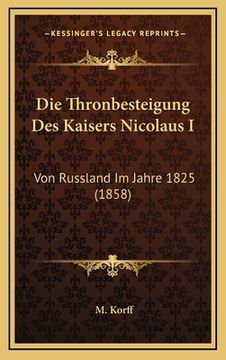 portada Die Thronbesteigung Des Kaisers Nicolaus I: Von Russland Im Jahre 1825 (1858) (in German)