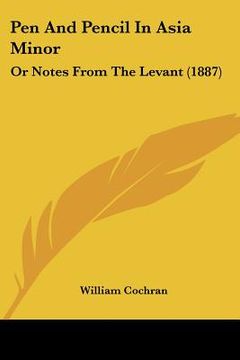 portada pen and pencil in asia minor: or notes from the levant (1887) (in English)