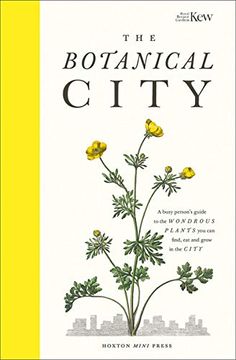 portada The Botanical City: A Busy Person'S Guide to the Wondrous Plants to Find, eat and Grow in the City (in English)