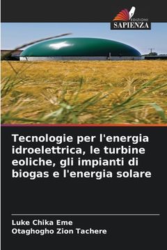 portada Tecnologie per l'energia idroelettrica, le turbine eoliche, gli impianti di biogas e l'energia solare (in Italian)