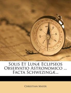 portada solis et lun eclipseos observatio astronomico ... facta schwezing ... (in English)