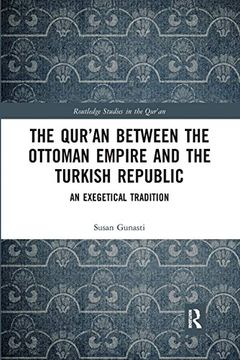 portada The Qur'an Between the Ottoman Empire and the Turkish Republic: An Exegetical Tradition (Routledge Studies in the Qur'an) 