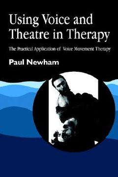 portada Using Voice and Theatre in Therapy: The Practical Application of Voice Movement Therapy (in English)